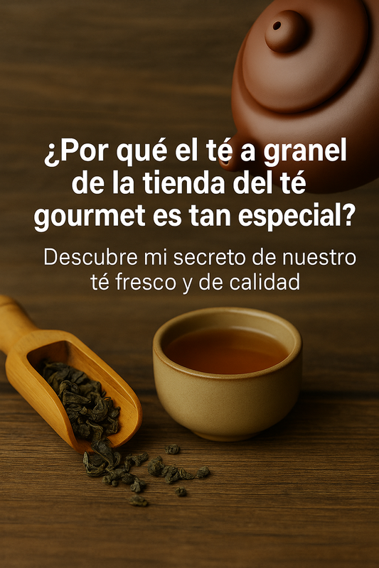 ¿Por qué el té a granel de la tienda del té gourmet es tan especial?
